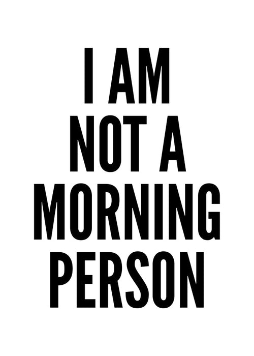 Sort-hvid kunst typografisk I AM NOT A MORNING PERSON